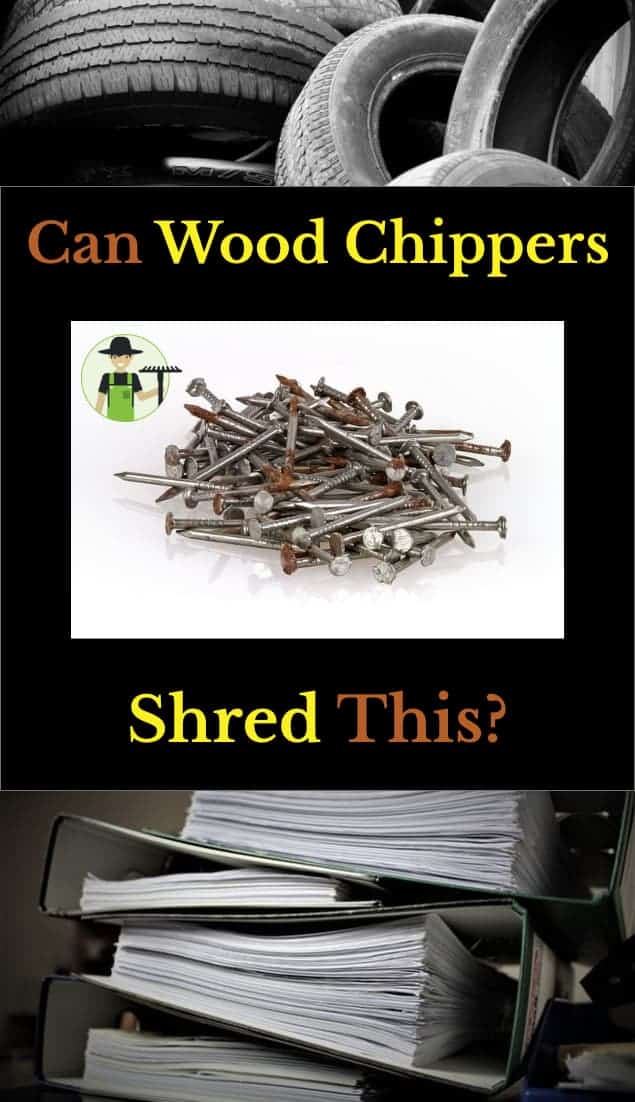 can wood chippers shred nails, tires, paper, plastic, cardboard
